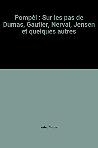 Pompéi : sur les pas de Dumas, Gautier, Jensen et quelques autres
