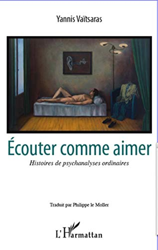 Ecouter comme aimer : histoires de psychanalyses ordinaires