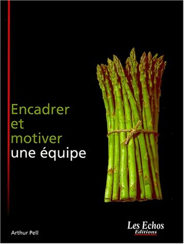 Encadrer et motiver une équipe