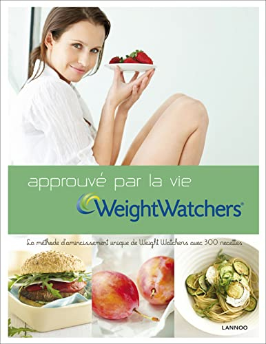 Weight Watchers, approuvé par la vie : la méthode d'amincissement unique de Weight Watchers avec 300