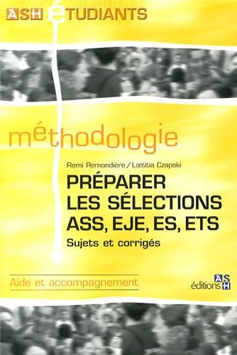 Préparer les sélections ASS, EJE, ES, ETS : sujets et corrigés : aide et accompagnement