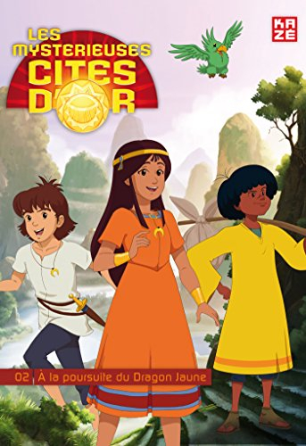 Les mystérieuses cités d'or. Vol. 2. A la poursuite du dragon jaune