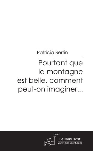 pourtant que la montagne est belle, comment peut-on imaginer