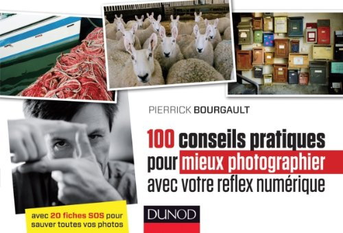 100 conseils pratiques pour mieux photographier avec votre reflex numérique : avec 20 fiches SOS pou