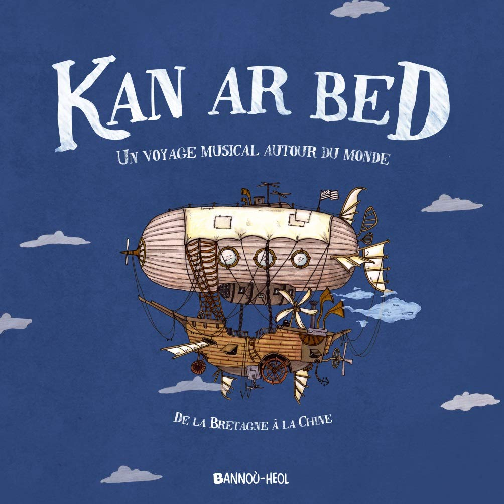 Kan ar bed : ur veaj war gan tro-dro d'ar bed : eus Breizh da Sina. Kan ar bed : un voyage musical a