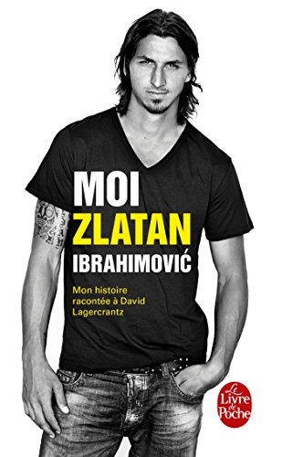Moi, Zlatan Ibrahimovic : mon histoire racontée à David Lagercrantz
