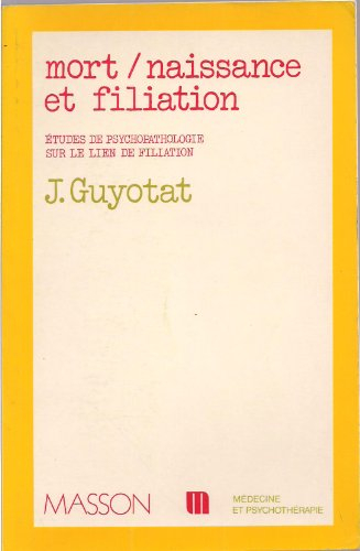 Mort, naissance et filiation : études de psychopathologie sur le lien de filiation