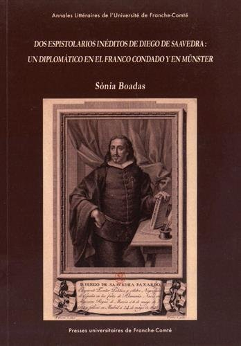 Dos epistolarios inéditos de Diego de Saavedra : un diplomatico en el Franco Condado y en Münster