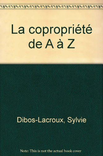 La copropriété de A à Z : assemblée, ascenseur, bruit, charges, gardien, parties communes, réglement