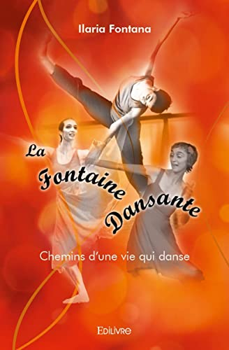 La fontaine dansante : Chemins d'une vie qui danse