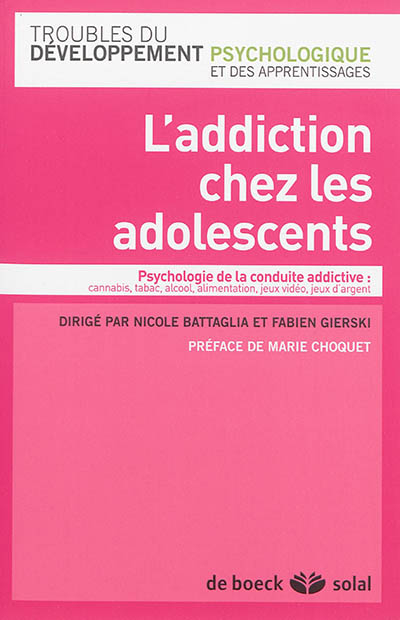 L'addiction chez les adolescents : psychologie de la conduite addictive : cannabis, tabac, alcool, a