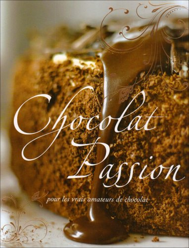Chocolat passion : pour les vrais amateurs de chocolat