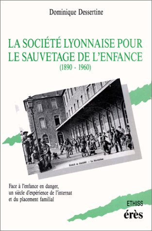 La Société lyonnaise pour le sauvetage de l'enfance : 1890-1960
