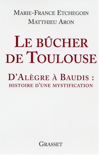 Le bûcher de Toulouse : d'Alègre à Baudis : histoire d'une mystification