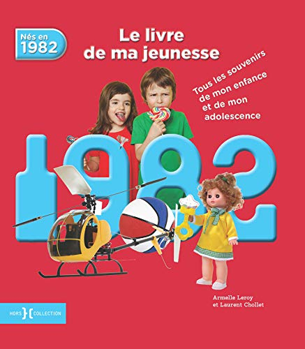 Nés en 1982 : le livre de ma jeunesse : tous les souvenirs de mon enfance et de mon adolescence