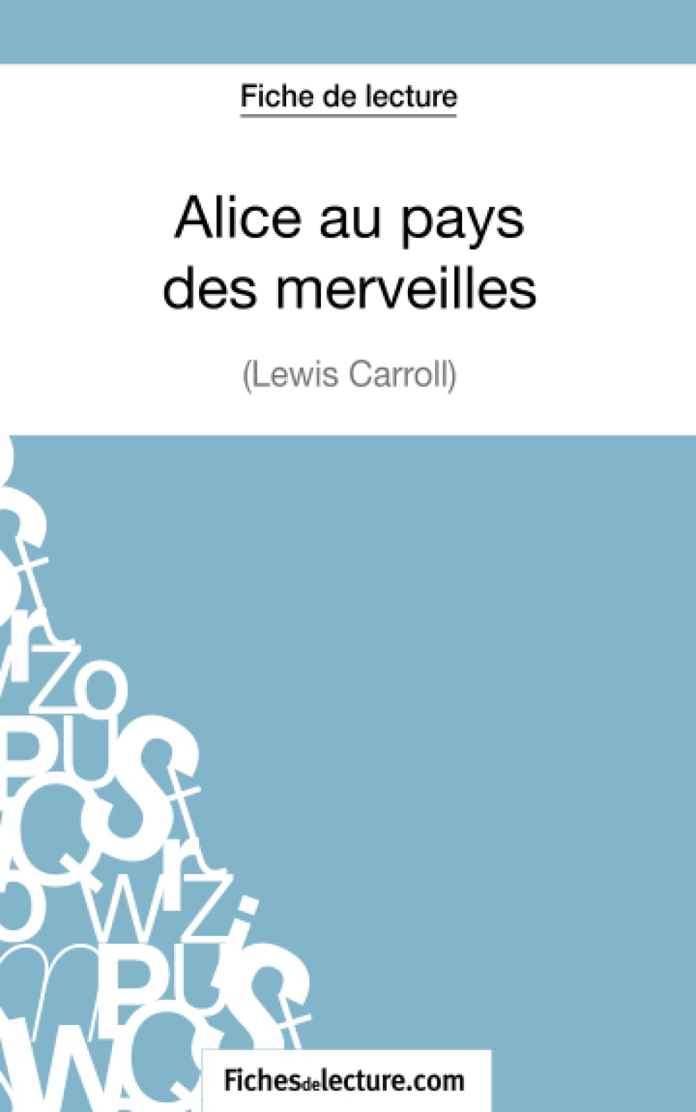 Fiche de lecture : Alice au pays des merveilles de Lewis Carroll : Analyse complète de l'oeuvre