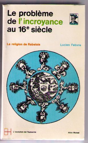 le probleme de l'incroyance au 16e siecle, la religion de rabelais