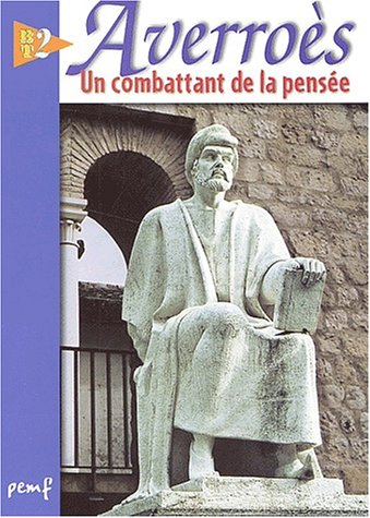 averroès ibn rushd : un combattant de la pensée du xiie siècle