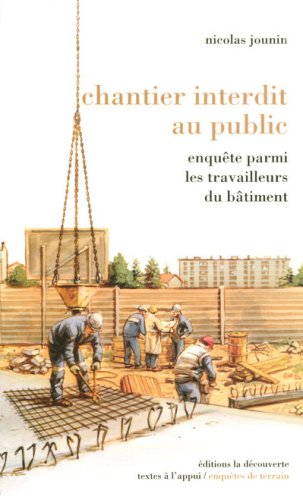 Chantier interdit au public : enquête parmi les travailleurs du bâtiment