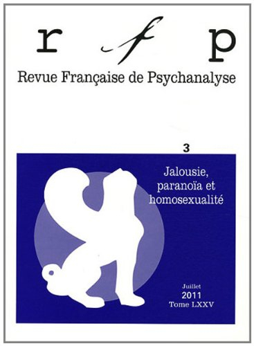 Revue française de psychanalyse, n° 3 (2011). Jalousie, paranoïa et homosexualité