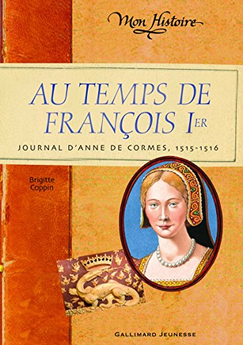 Au temps de François Ier : journal d'Anne de Cormes, 1515-1516