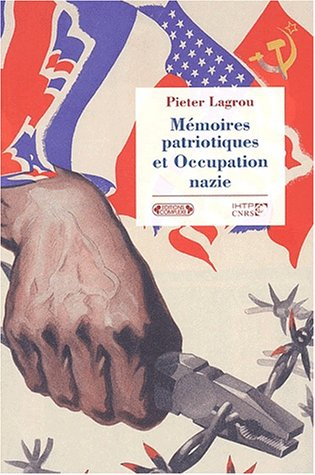 Mémoires patriotiques et Occupation nazie : résistants, requis et déportés en Europe occidentale : 1