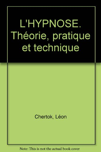 L'Hypnose : théorie, pratique et technique