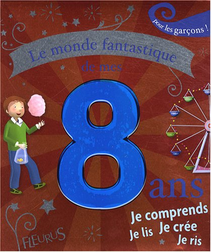 Le monde fantastique de mes 8 ans : pour les garçons
