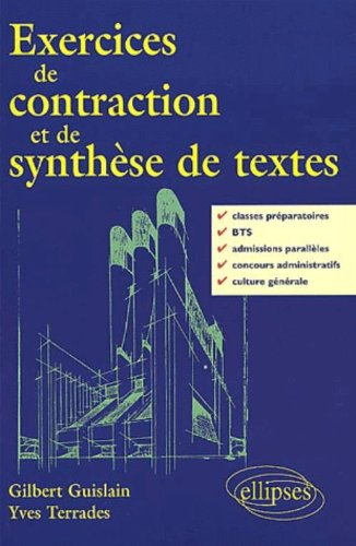 Exercices de contraction et de synthèse de textes : classes préparatoires, BTS, admissions parallèle