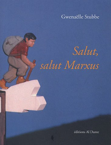 Salut, salut, Marxus : (et les autres, Alfred, Vrauxs, Marcel, Lipska, etc.)