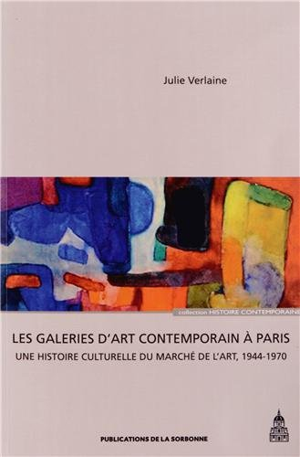 Les galeries d'art contemporain à Paris : une histoire culturelle du marché de l'art, 1944-1970