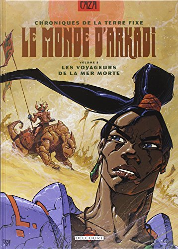 Le monde d'Arkadi : chroniques de la Terre fixe. Vol. 5. Les voyageurs de la mer morte