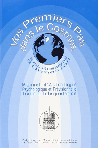 Vos premiers pas dans le cosmos : manuel d'astrologie, psychologique et prévisionnelle, traité d'int