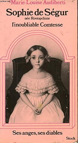 Sophie de Ségur, l'inoubliable comtesse : ses anges, ses diables