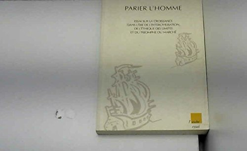 Parier l'homme : essai sur la croissance dans l'ère de l'intercivilisation, de l'éthique des limites