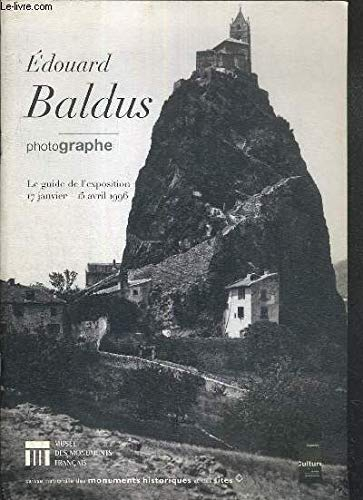 Édouard Baldus, photographe : Le guide de l'exposition, 17 janvier-15 avril 1996, Musée des monument
