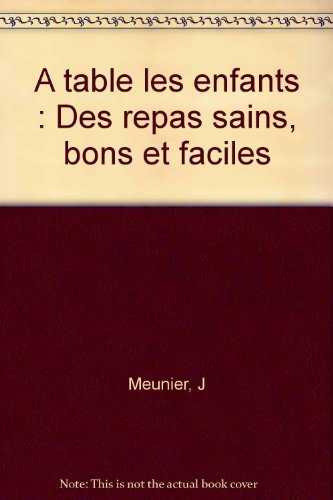 a table les enfants : des repas sains, bons et faciles
