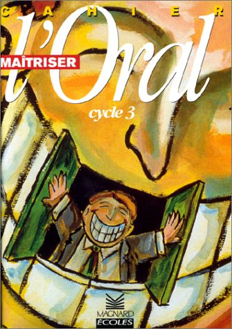 Maîtriser l'oral, cycle 3 : cahier