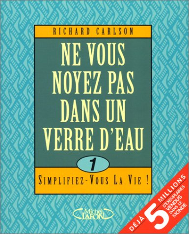 Ne vous noyez pas dans un verre d'eau, simplifiez-vous la vie