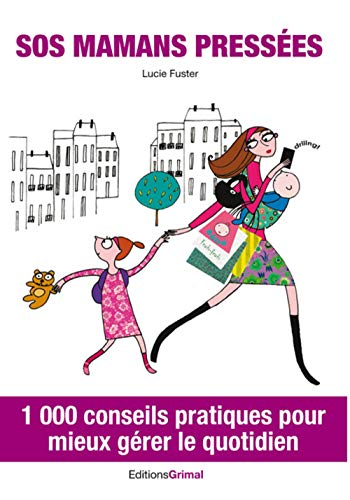 SOS mamans pressées : 1.000 conseils pratiques pour mieux gérer le quotidien