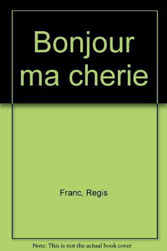 Bonjour, ma chérie