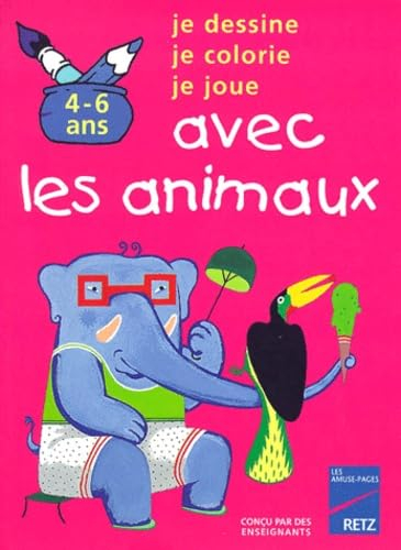 Je dessine, je colorie, je joue avec les animaux : 4-6 ans