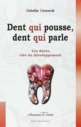 Dent qui pousse, dent qui parle : les dents, clés du développement : de l'enfant à l'adulte, les den