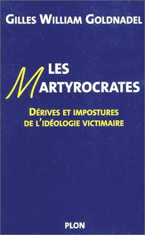 Les martyrocrates : dérives et impostures de l'idéologie victimaire