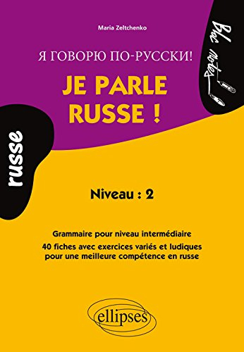 Je parle russe ! : niveau 2 : grammaire pour niveau intermédiaire, 40 fiches avec exercices variés e
