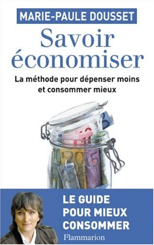 Savoir économiser : la méthode pour dépenser moins et consommer mieux