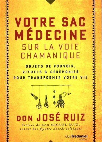 Votre sac médecine sur la voie chamanique : objets de pouvoir, rituels & cérémonies pour transformer