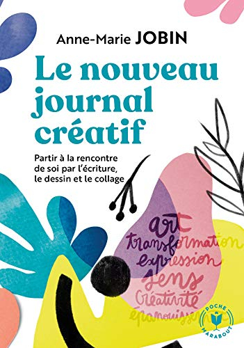 Le nouveau journal créatif : à la rencontre de soi par l'écriture, le dessin et le collage
