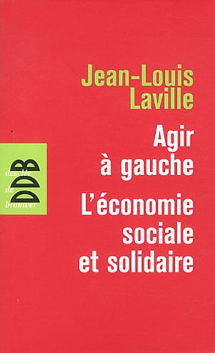 Agir à gauche : l'économie sociale et solidaire. Propositions pour une politique en faveur de l'écon