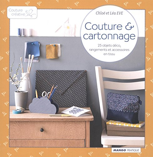 Couture & cartonnage : 25 objets déco, rangements et accessoires en tissu